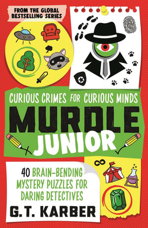 Murdle Junior: Curious Crimes for Curious Minds : From the Sunday Times bestselling series - G. T. Karber