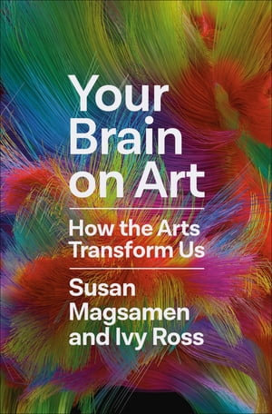 Your Brain on Art : How the Arts Transform Us - Susan Magsamen