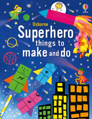 Superhero Things To Make And Do : Things To Make And Do - Kate Nolan