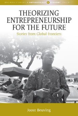 Theorizing Entrepreneurship for the Future : Stories from Global Frontiers - Joost Beuving