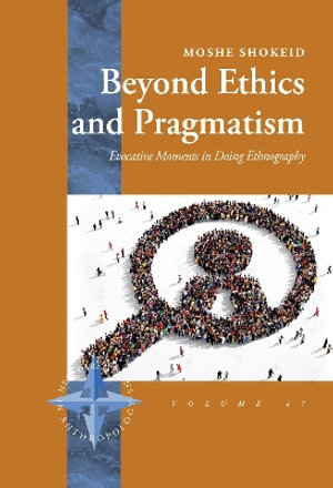 Beyond Ethics and Pragmatism : Evocative Moments in Doing Ethnography - Moshe Shokeid