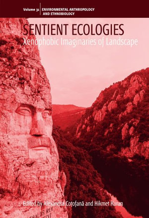 Sentient Ecologies : Xenophobic Imaginaries of Landscape - Alexandra Co?ofana