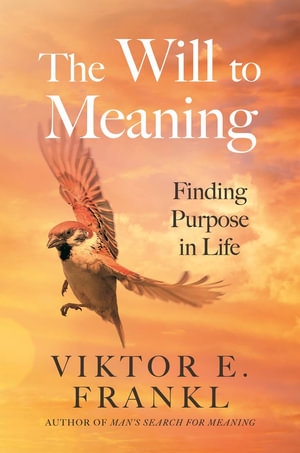 The Will to Meaning : Finding Purpose in Life - Viktor E. Frankl