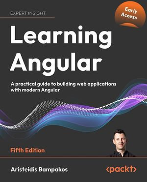 Learning Angular : A practical guide to building web applications with modern Angular - Aristeidis Bampakos