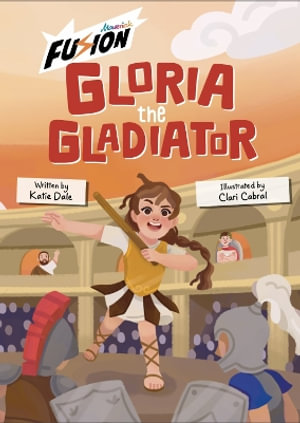 Gloria the Gladiator : (Fusion Reader) - Katie Dale