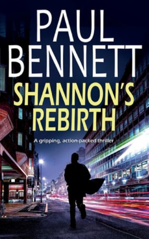 SHANNON'S REBIRTH a gripping, action-packed thriller : Nick Shannon Thriller - Paul Bennett