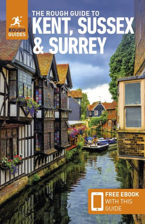 The Rough Guide to Kent, Sussex & Surrey : Travel Guide with eBook - Rough Guides