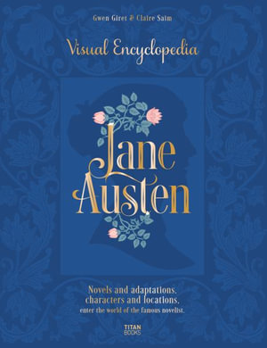 Jane Austen : The Visual Encyclopedia - Claire Saim