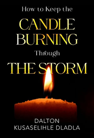 How to Keep the Candle Burning Through the Storm - Dalton  Kusaselihle Dladla