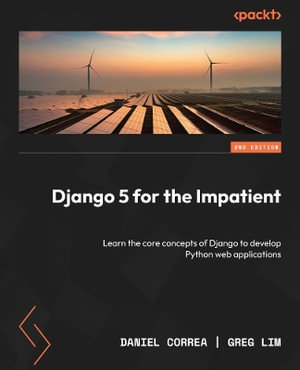 Django 5 for the Impatient - Second Edition : Learn the core concepts of Django to develop Python web applications - Daniel Correa