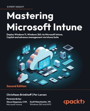 Mastering Microsoft Intune : Deploy Windows 11, Windows 365 via Microsoft Intune, Copilot and advance management via Intune Suite - Christiaan Brinkhoff