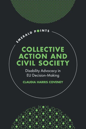 Collective Action and Civil Society : Disability Advocacy in EU Decision-Making - Claudia Harris Coveney