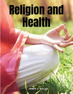 Religion and Health - James J Walsh