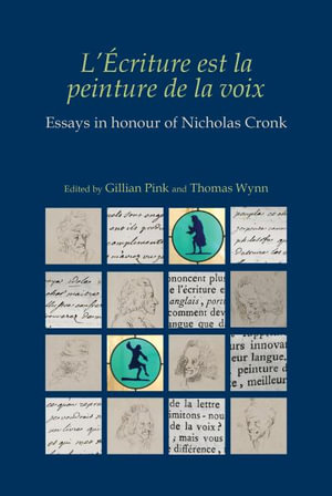 L'Ecriture est la peinture de la voix : essays in honour of Nicholas Cronk - Gillian Pink