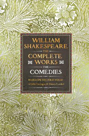 William Shakespeare Complete Works The Comedies : Based on the First Folio of James Heminges and Henry Condell - WILLIAM SHAKESPEARE