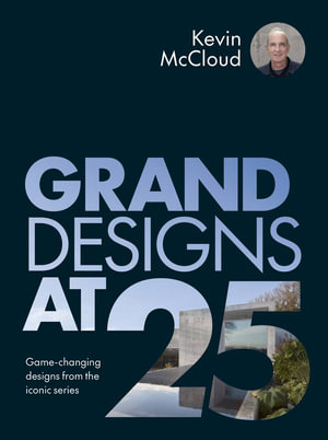 Grand Designs at 25 : Game-changing designs from the iconic series - Kevin McCloud