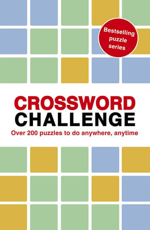 Crossword Challenge : 100 Puzzles to do anywhere, anytime - Roland Hall