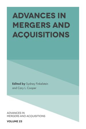Advances in Mergers and Acquisitions : Advances in Mergers and Acquisitions : Book 23 - Sydney Finkelstein