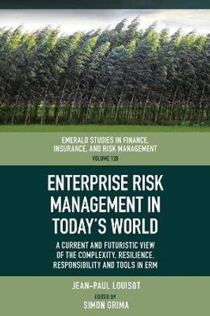 Enterprise Risk Management in Today's World : A Current and Futuristic View of the Complexity, Resilience, Responsibility and Tools in ERM - Jean-Paul Louisot