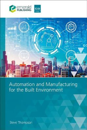 Automation and Manufacturing for the Built Environment - Steve Thompson