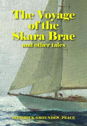 The Voyage of the Skara Brae and other tales - Roderick Groundes-Peace