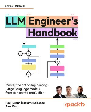 LLM Engineer's Handbook : Master the art of engineering Large Language Models from concept to production - Paul Iusztin