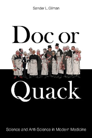 Doc or Quack : Science and Anti-Science in Modern Medicine - Sander L. Gilman