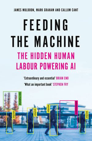 Feeding the Machine : The Hidden Human Labour Powering AI - James Muldoon