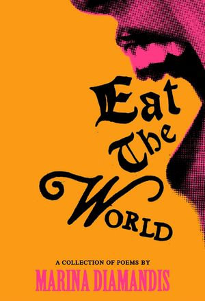 Eat the World : A Collection of Poems - Marina Diamandis
