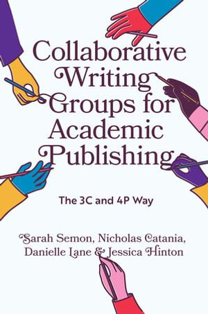 Collaborative Writing Groups for Academic Publishing : The 3C and 4P Way - Sarah Semon