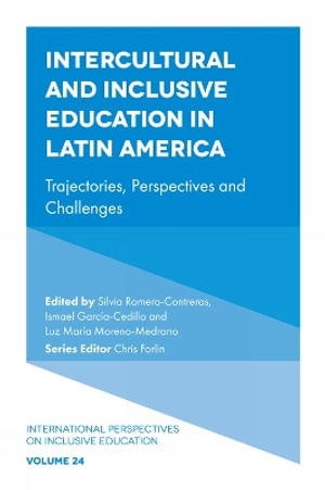 Intercultural and Inclusive Education in Latin America : Trajectories, Perspectives and Challenges - Silvia Romero-Contreras