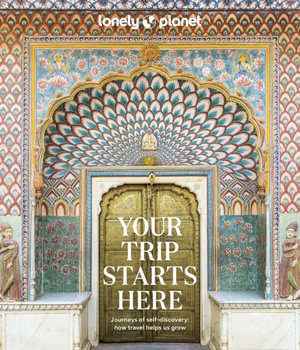 Your Trip Starts Here : Lonely Planet - Lonely Planet