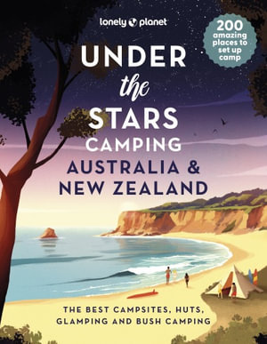  Under the Stars Camping Australia and New Zealand : Lonely Planet - Lonely Planet