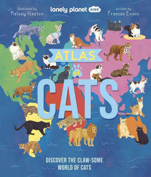 Lonely Planet Kids Atlas of Cats : Lonely Planet Kids - Lonely Planet Kids