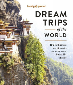 Lonely Planet Dream Trips of the World : Lonely Planet - Lonely Planet