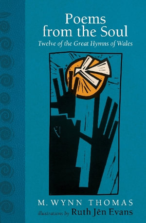 Poems from the Soul : Twelve of the Great Hymns of Wales - M. Wynn Thomas