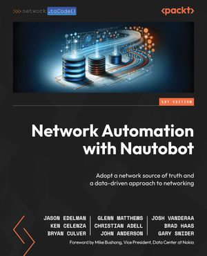 Network Automation with Nautobot : Adopt a network source of truth and a data-driven approach to networking - Jason Edelman