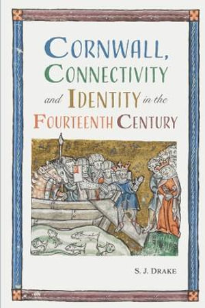 Cornwall, Connectivity and Identity in the Fourteenth Century - Dr Samuel J. Drake
