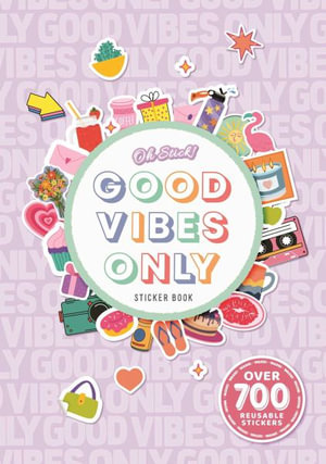 Oh Stick! Good Vibes Only Sticker Book : Over 700 Stickers for Daily Planning and More - Igloobooks