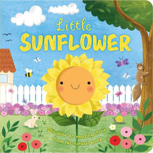 Nature Stories : Little Sunflower: Discover an Amazing Story from the Natural World-Padded Board Book - Igloobooks