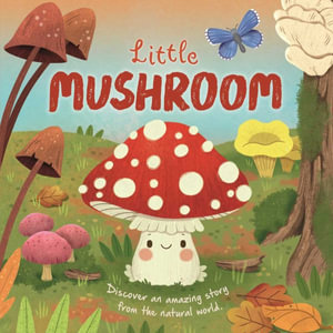 Nature Stories : Little Mushroom-Discover an Amazon Story from the Natural World: Padded Board Book - Igloobooks