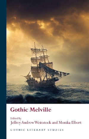 Gothic Melville : Gothic Literary Studies - Jeffrey Andrew Weinstock