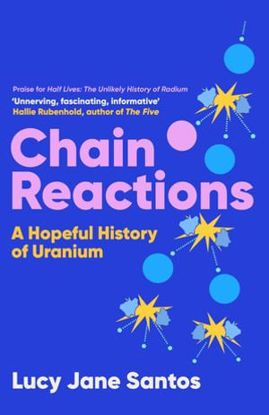 Chain Reactions : A Hopeful History of Uranium - Lucy Jane Santos