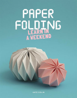 Paper Folding : Learn in a Weekend - Kate Colin