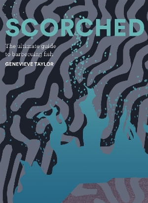 Scorched : The Ultimate Guide to Barbecuing Fish - Genevieve Taylor