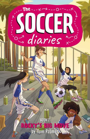 The Soccer Diaries Book 2 : Rocky's Big Move - Tom Palmer