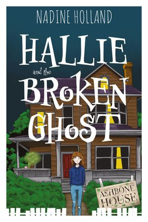 Hallie and the Broken Ghost - Nadine Holland