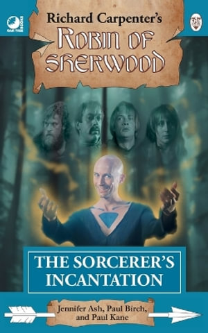 The Sorcerer's Incantation : from Richard Carpenter's Robin of Sherwood - Jennifer Ash