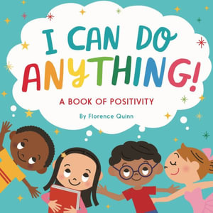 I Can Do Anything! : A Book of Positivity for Kids - Florence Quinn