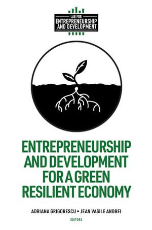 Entrepreneurship and Development for a Green Resilient Economy : Lab for Entrepreneurship and Development - Adriana Grigorescu